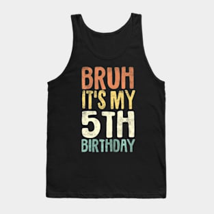 Kids Bruh Its My 5Th Birthday 5 Year Old Five Bday Tank Top